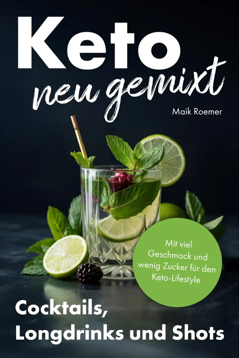 Buchcover „Keto neu gemixt“ von Maik Roemer: ein Glas mit Limette, Minze und Beeren vor dunklem Hintergrund, darunter „Cocktails, Longdrinks und Shots“